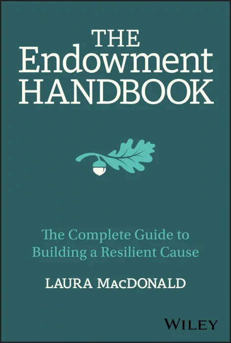 The Endowment Handbook: The Complete Guide to Building a Resilient Cause