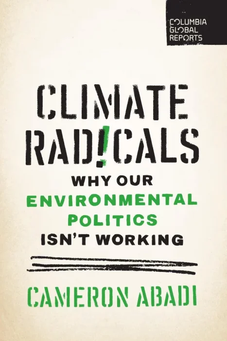 Climate Radicals: Why Our Environmental Politics Isn't Working