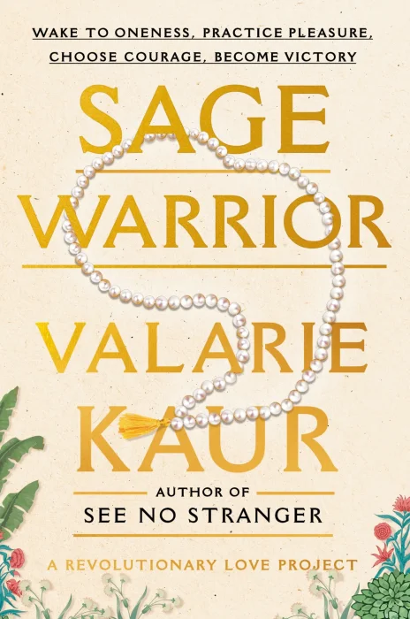 Sage Warrior: Wake to Oneness&#44; Practice Pleasure&#44; Choose Courage&#44; Become Victory