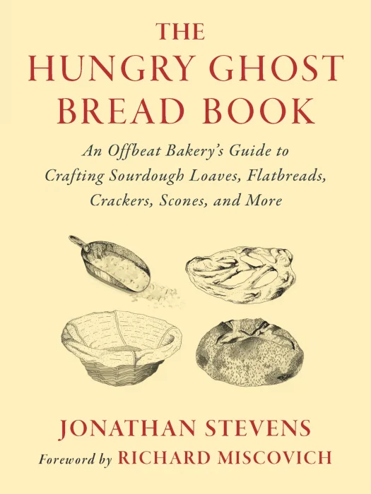 The Hungry Ghost Bread Book: An Offbeat Bakery’s Guide to Crafting Sourdough Loaves&#44; Flatbreads&#44; Crackers&#44; Scones&#44; and More