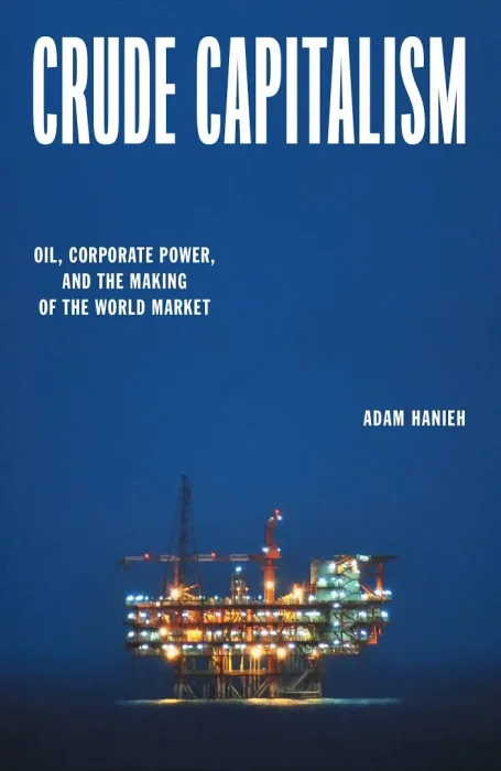 Crude Capitalism: Oil&#44; Corporate Power&#44; and the Making of the World Market