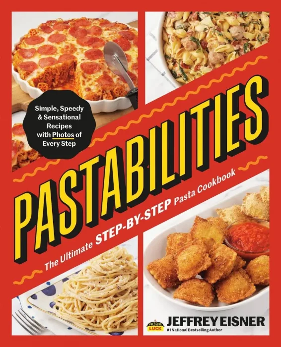 Pastabilities: The Ultimate STEP-BY-STEP Pasta Cookbook: Simple&#44; Speedy&#44; and Sensational Recipes with Photos of Every Step