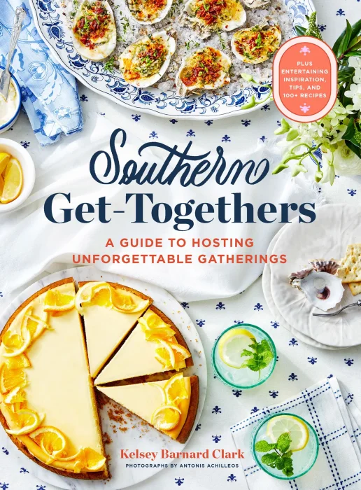 Southern Get-Togethers: A Guide to Hosting Unforgettable Gatherings—Plus Entertaining Inspiration&#44; Tips&#44; and 100+ Recipes