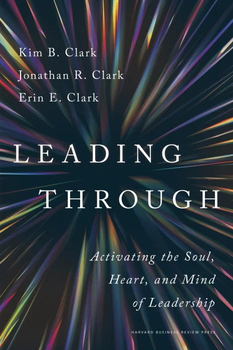 Leading Through: Activating the Soul&#44; Heart&#44; and Mind of Leadership