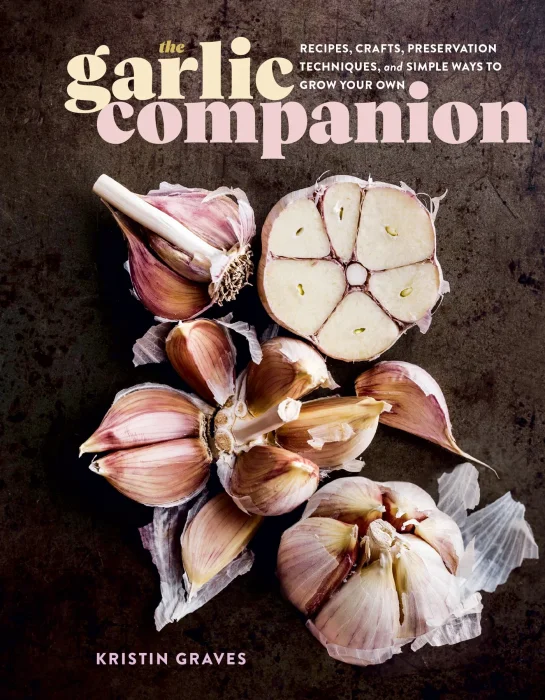 The Garlic Companion: Recipes&#44; Crafts&#44; Preservation Techniques&#44; and Simple Ways to Grow Your Own