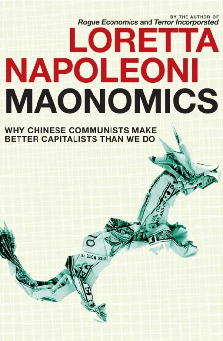 Maonomics: Why Chinese Communists Make Better Capitalists Than We Do