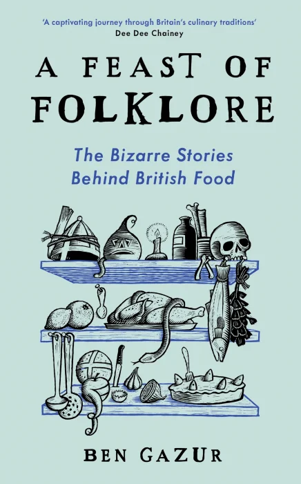 A Feast of Folklore: The Bizarre Stories Behind British Food