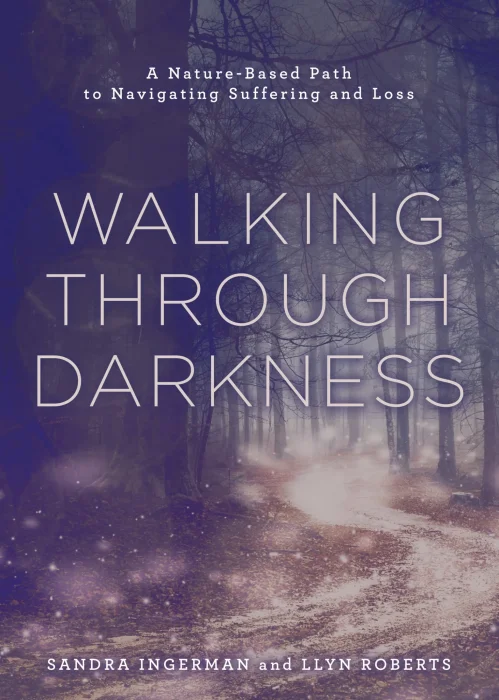 Walking through Darkness: A Nature-Based Path to Navigating Suffering and Loss