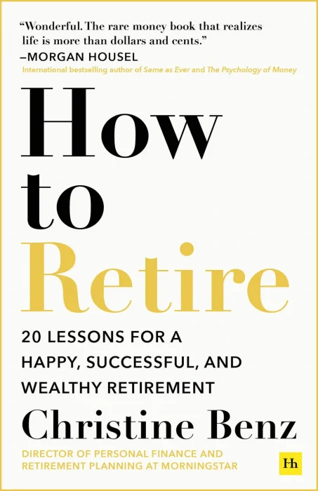 How to Retire: 20 lessons for a happy&#44; successful&#44; and wealthy retirement