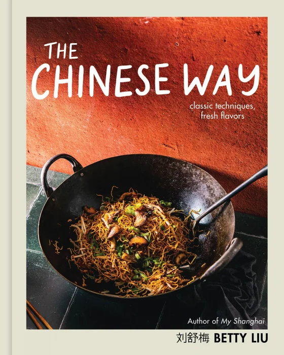 The Chinese Way: Classic Techniques&#44; Fresh Flavors (A Cookbook)