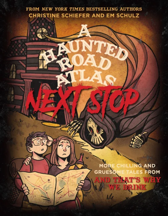 Next Stop: More Chilling and Gruesome Tales From and That's Why We Drink (Haunted Road Atlas)