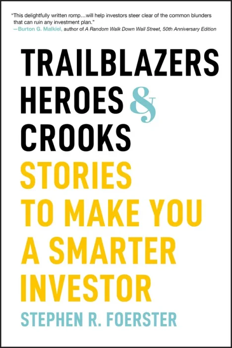 Trailblazers&#44; Heroes&#44; and Crooks: Stories to Make You a Smarter Investor
