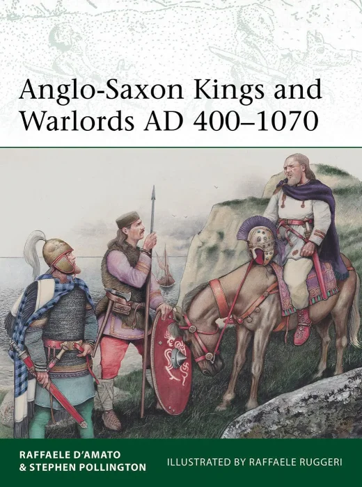 Anglo-Saxon Kings and Warlords AD 400–1070 (Elite #253)