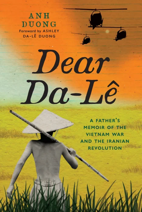 Dear Da-Lê: A Father’s Memoir of the Vietnam War and the Iranian Revolution
