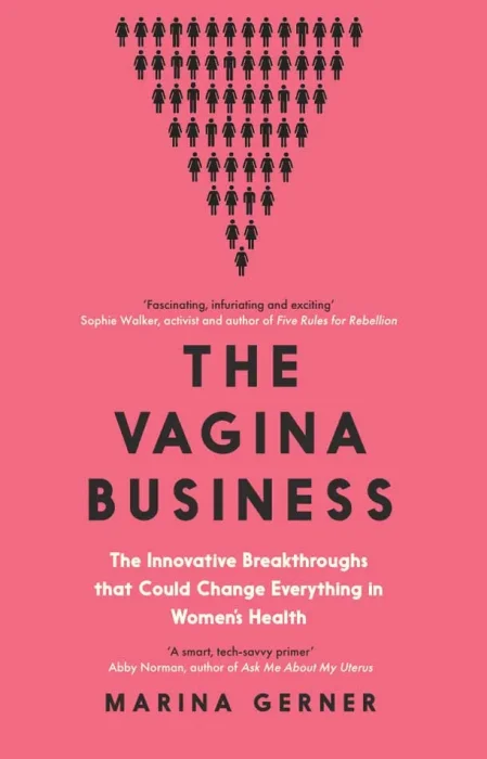 The Vagina Business: The Innovative Breakthroughs that Could Change Everything in Women's Health, UK Edition