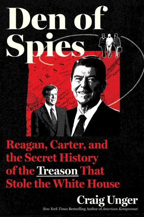 Den of Spies: Reagan&#44; Carter&#44; and the Secret History of the Treason That Stole the White House