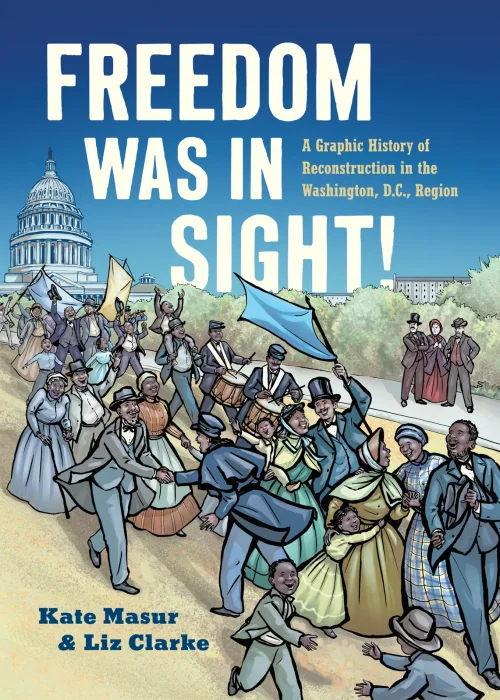 Freedom Was in Sight: A Graphic History of Reconstruction in the Washington&#44; D.C.&#44; Region (A Ferris and Ferris Book)