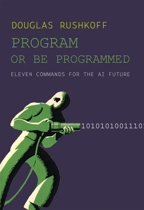 Program Or Be Programmed: Ten Commandments for a Digital Age&#44; 2nd Edition