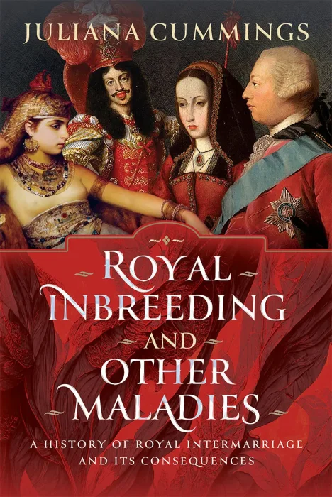 Royal Inbreeding and Other Maladies: A History of Royal Intermarriage and its Consequences