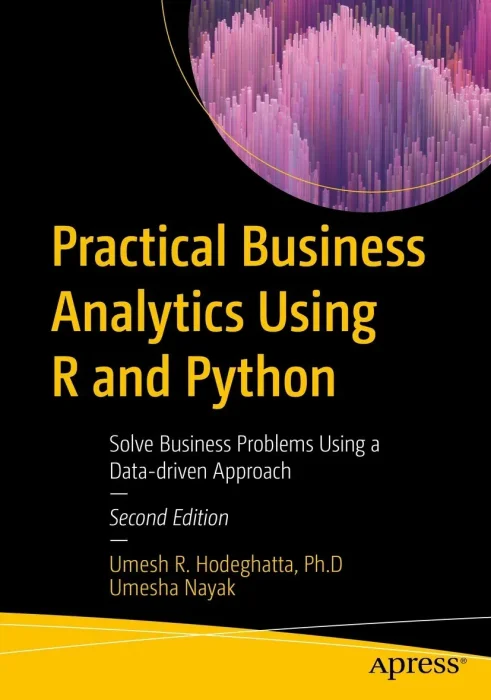 Practical Business Analytics Using R and Python: Solve Business Problems Using a Data-driven Approach, 2nd Edition