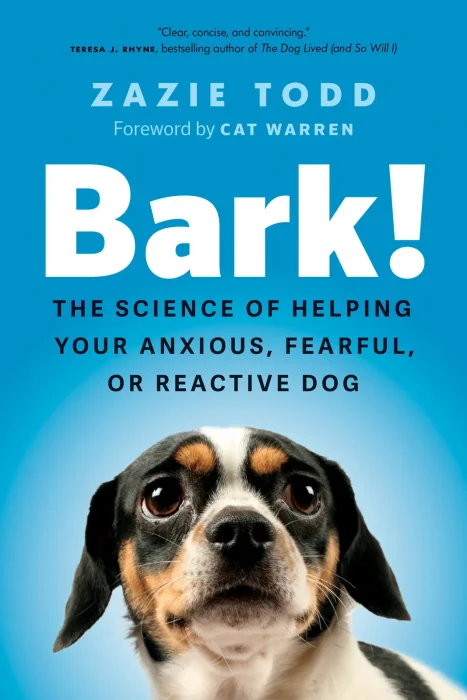 Bark!: The Science of Helping Your Anxious&#44; Fearful&#44; or Reactive Dog