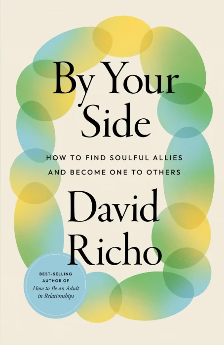 By Your Side: How to Find Soulful Allies and Become One to Others
