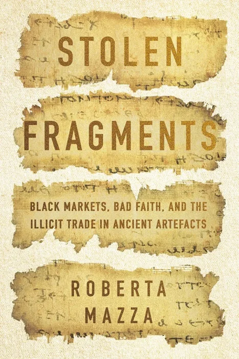 Stolen Fragments: Black Markets&#44; Bad Faith&#44; and the Illicit Trade in Ancient Artefacts