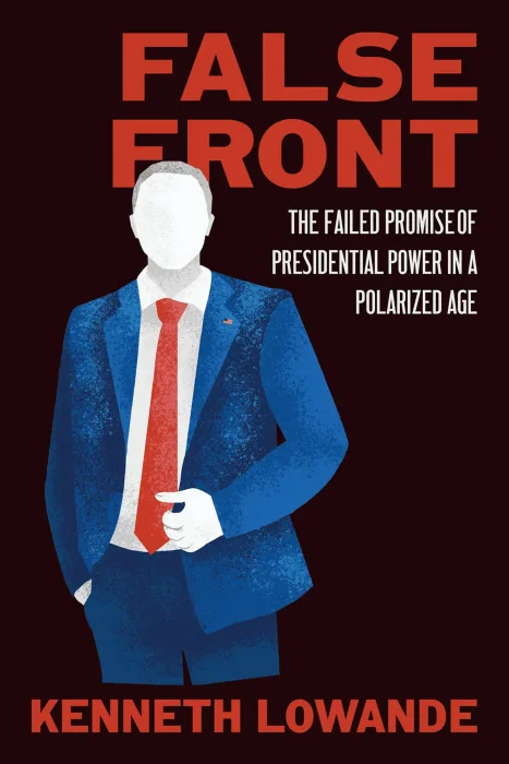 False Front: The Failed Promise of Presidential Power in a Polarized Age (Chicago Studies in American Politics)