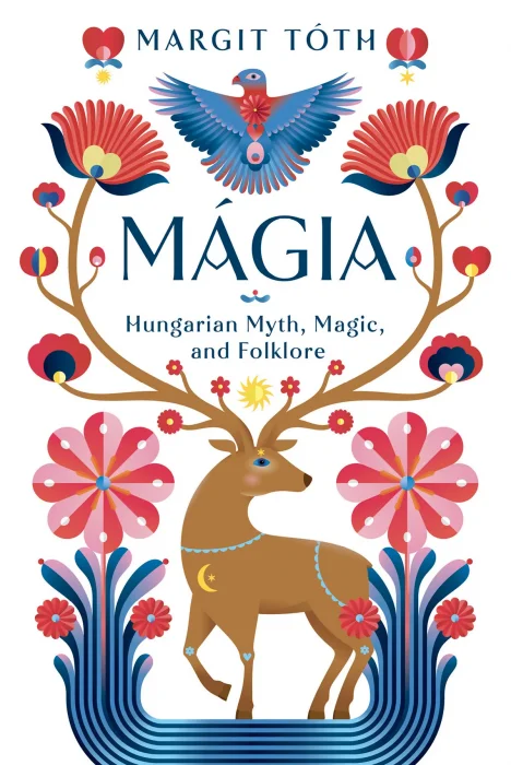Mágia: Hungarian Myth&#44; Magic&#44; and Folklore