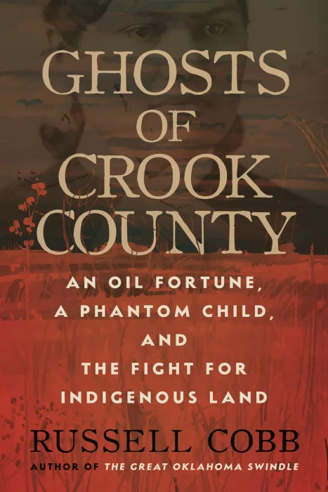 Ghosts of Crook County: An Oil Fortune&#44; a Phantom Child&#44; and the Fight for Indigenous Land