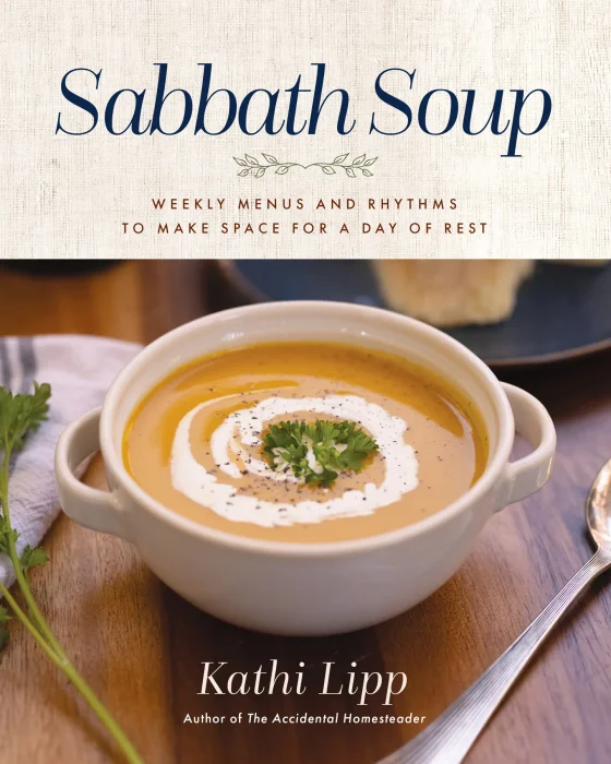 Sabbath Soup: Weekly Menus and Rhythms to Make Space for a Day of Rest