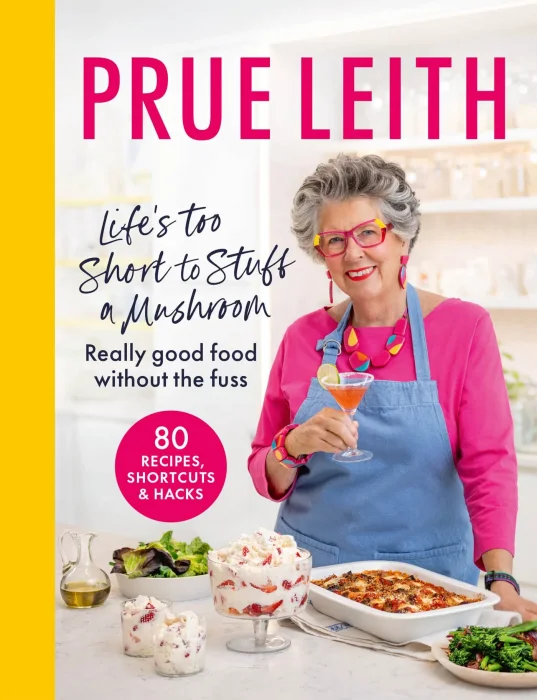 Life's Too Short to Stuff a Mushroom: Really good food without the fuss: foolproof recipes, shortcuts and hacks