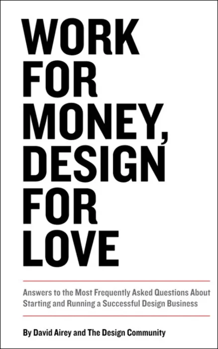 Work for Money&#44; Design for Love: Answers to the Most Frequently Asked Questions About Starting and Running a Successful Design Business