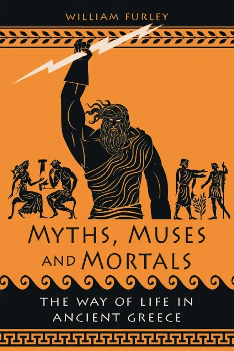 Myths&#44; Muses and Mortals: The Way of Life in Ancient Greece