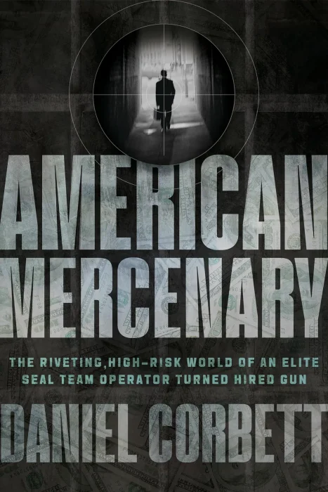 American Mercenary: The Riveting&#44; High-Risk World of an Elite SEAL Team Operator Turned Hired Gun