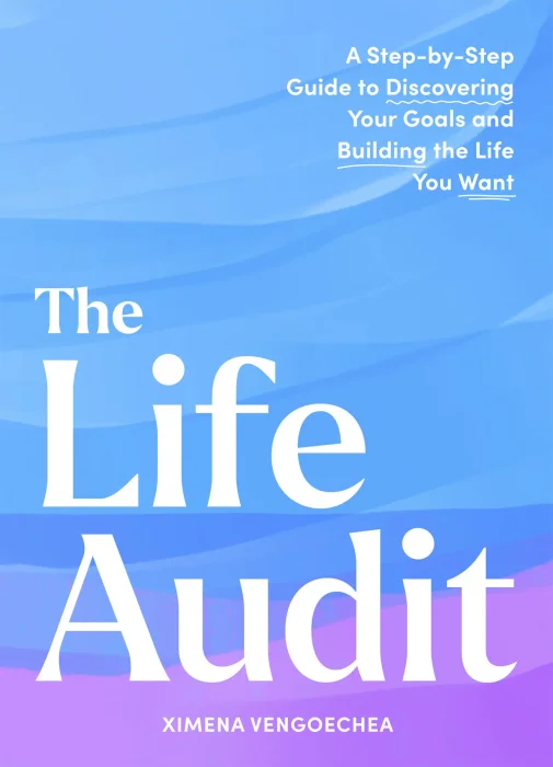 The Life Audit: A Step-by-Step Guide to Discovering Your Goals and Building the Life You Want