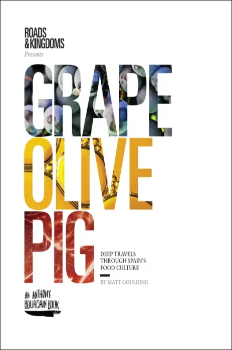 Grape&#44; Olive&#44; Pig: Deep Travels Through Spain's Food Culture