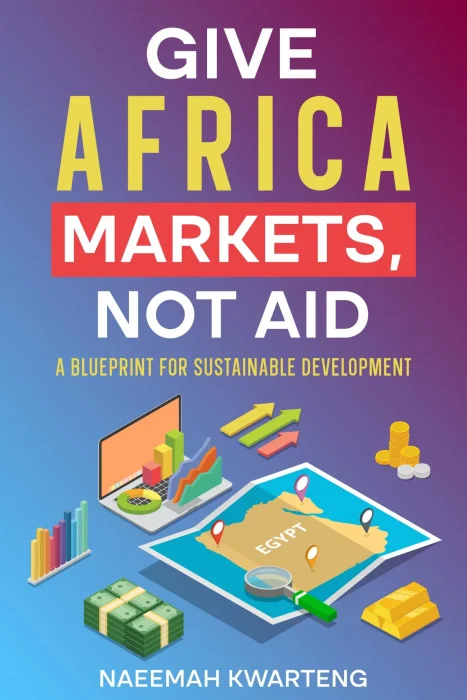 Give Africa Markets&#44; Not Aid: A Blueprint for Sustainable Development
