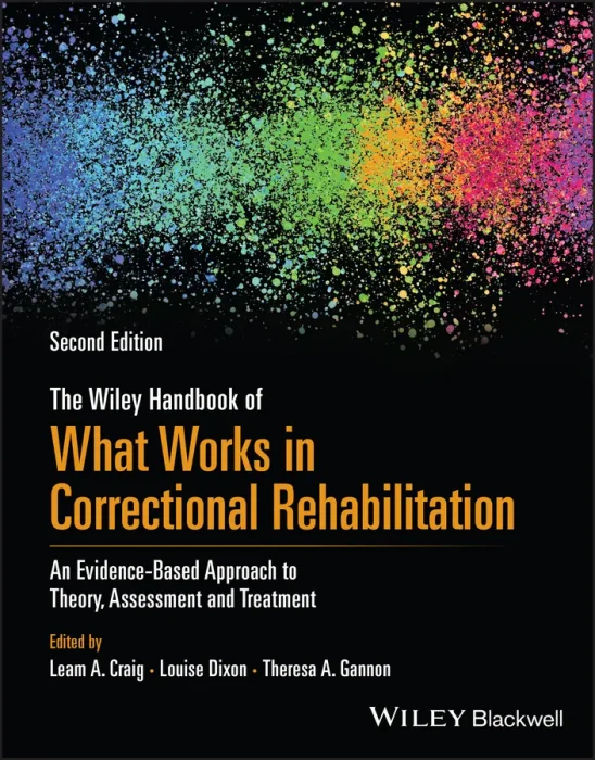 The Wiley Handbook of What Works in Correctional Rehabilitation: An Evidence-Based Approach to Theory&#44; Assessment and Treatment
