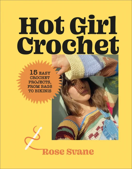 Hot Girl Crochet: 15 Easy Crochet Projects&#44; from Bags to Bikinis