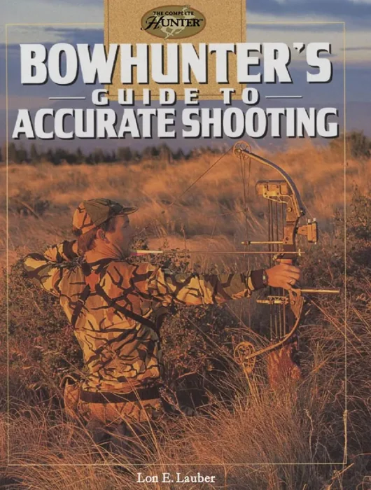 Bowhunter's Guide to Accurate Shooting (The Complete Hunter)