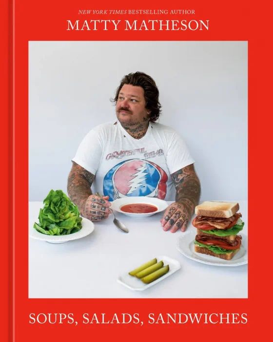 Matty Matheson: Soups&#44; Salads&#44; Sandwiches: A Cookbook