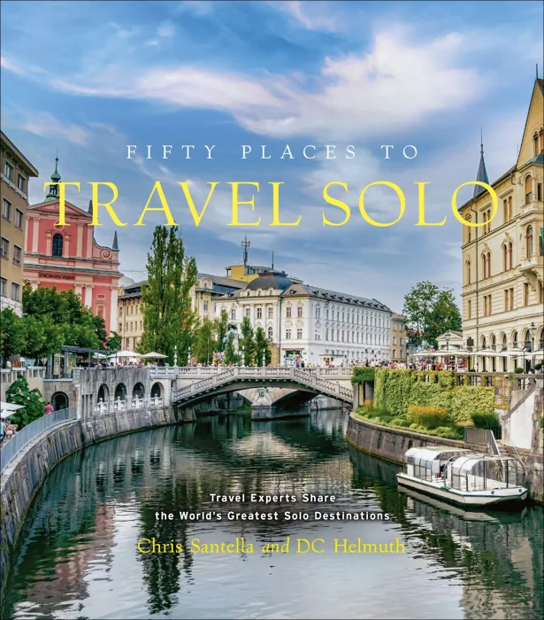 Fifty Places to Travel Solo: Travel Experts Share the World’s Greatest Solo Destinations