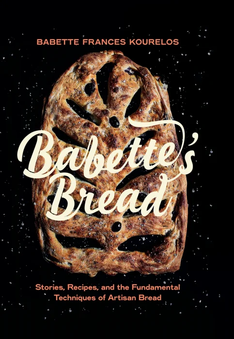Babette's Bread: Stories, Recipes, and the Fundamental Techniques of Artisan Bread