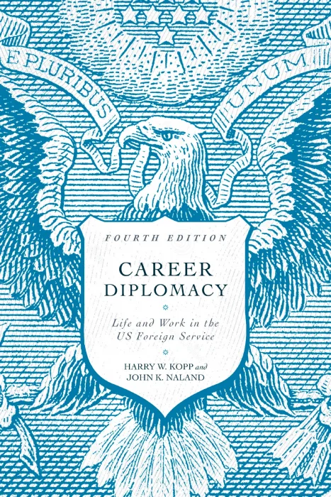 Career Diplomacy: Life and Work in the US Foreign Service&#44; 4th Edition