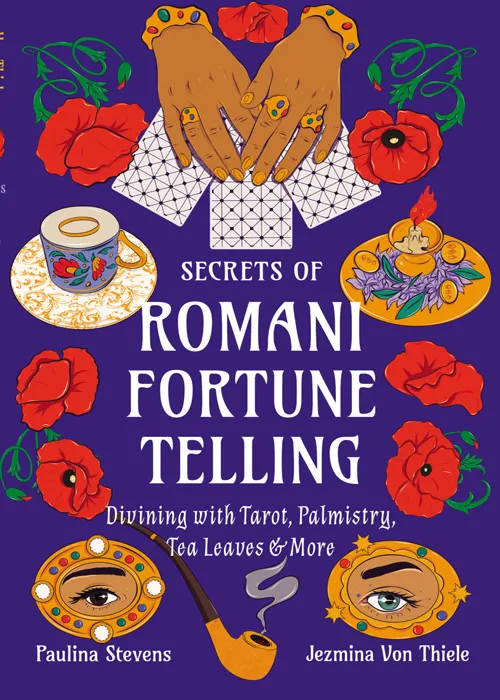 Secrets of Romani Fortune-Telling: Divining with Tarot&#44; Palmistry&#44; Tea Leaves&#44; and More