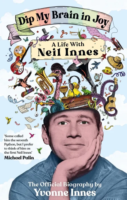 Dip My Brain in Joy: A Life with Neil Innes: The Official Biography