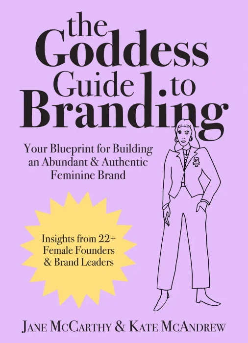 The Goddess Guide to Branding: Your Blueprint for Building an Abundant & Authentic Feminine Brand