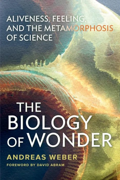 The Biology of Wonder: Aliveness&#44; Feeling and the Metamorphosis of Science