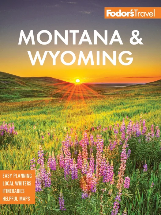 Fodor's Montana & Wyoming: with Yellowstone&#44; Grand Teton&#44; and Glacier National Parks (Fodor's Travel Guides)&#44; 6th Edition